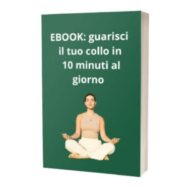 Ebook: Guarisci il tuo collo in 10 minuti al giorno